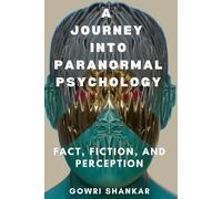 A Journey into Paranormal Psychology: Fact, Fiction, and Perception