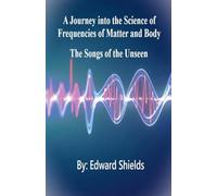 A Journey into the Science of Frequencies of Mind and Body