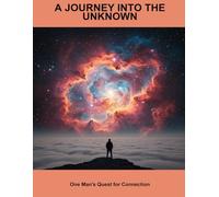 A Journey Into The Unknown: One Man'S Quest For Connection