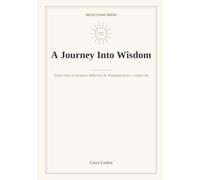 A Journey Into Wisdom (Hardcover Gift Edition): Ninety Days of Scripture, Reflection & Thanksgiving for a Godly Life