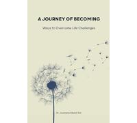 A Journey of Becoming: Ways to Overcome Life Challenges
