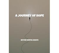 A Journey Of Hope: Beyond Mental Health