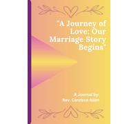 A Journey of Love: Our Marriage Story Begins: A Journal to Track Your Engagement to Marriage and Beyond