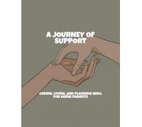 A Journey Of Support: Caring, Living, And Planning Well For Aging Parents