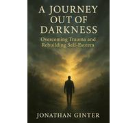 A Journey Out of Darkness: Overcoming trauma and rebuilding self-esteem