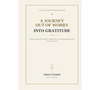 A Journey Out of Worry Into Gratitude (Hardcover Gift Edition): Ninety Days of Scripture, Reflection & Thanksgiving for the Anxious Heart