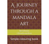 A journey through a mandala art: 50 Easy & Relaxing Mandala Designs for Stress Relief, Mindfulness & Calm