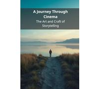 A Journey Through Cinema: The Art and Craft of Storytelling