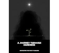 A Journey Through Darkness: Navigating The Path To Healing