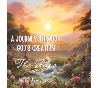 A Journey Through God's Creation: The Rose