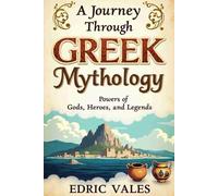 A Journey Through Greek Mythology: Powers of Gods, Heroes, and Legends