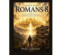 A Journey Through Romans 8: A Bible Study Workbook. Personal,Small Group, and Sunday School Study
