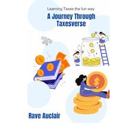 A Journey Through Taxesverse: Learning Taxes the Fun Way: A Fun and Educational Adventure That Teaches Kids How Taxes Shape the World