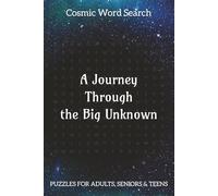 A Journey Through the Big Unknown Word Search Puzzle Book: Easy to Read Print about Cosmos, Galaxy | 6x9 inches 110pages | 50+ Puzzles | Excellent for ... Anxiety Relief, Relaxation, Gift, Vacation