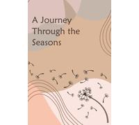 A Journey Through the Seasons: A Seasonal Reflection Journal for Change, Transition and Renewal