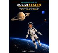 A Journey Through the Solar System: An Illustrated Space Adventure with Facts, Quizzes and Activities for Curious Kids Ages 6-11