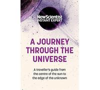 A Journey Through The Universe: A traveler's guide from the centre of the ...