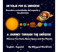 A Journey Through the Universe - Un viaje por el universo: Discover Fun Facts about Space and the Planets - Descubre curiosidades del espacio y los planetas