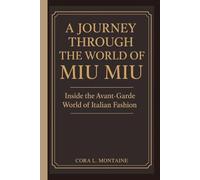 A JOURNEY THROUGH THE WORLD OF MIU MIU: Inside the Avant-Garde World of Italian Fashion