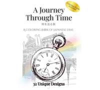 A Journey Through Time: A Coloring Book of Japanese Eras: 32 Scenes from Traditional Edo to Modern Reiwa