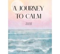 A Journey to Calm: A Guided Journal for Mindfulness and Inner Peace