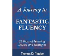 A journey to Fantastic Fluency: Anecdotes & advice from 25 years of teaching experience