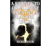 A Journey to Fulfillment Creating a Lasting Union | Companion Workbook