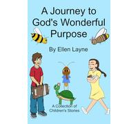 A Journey to God's Wonderful Purpose: A Collection of Children's Stories