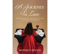 A Journey to Love: Breaking Cycles, Rejecting Toxic Love, Reframing Your Mindset