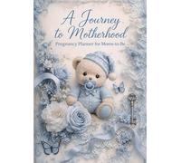 A Journey to Motherhood: Pregnancy Planner for Moms-to-Be