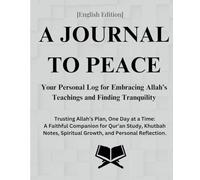 A JOURNEY TO PEACE: Your Personal Log for Embracing Allah’s Teachings and Finding Tranquility - Trusting Allah’s Plan, One Day at a Time: A Faithful ... Spiritual Growth, and Personal Reflection