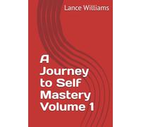 A Journey to Self Mastery Volume 1