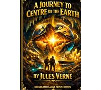 A Journey to the Centre of the Earth: ILLUSTRATED LARGE PRINT EDITION An Easy-to-Read Classic Format