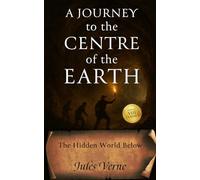 A Journey to the Centre of the Earth: The Original 1877 Classic Edition