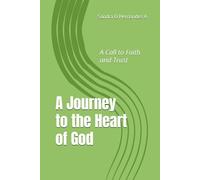 A Journey to the Heart of God: A Call to Faith and Trust