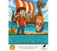 A Journey with Ben & Mia into the Viking Age: Viking Life for Kids Explained - Longhouses, Games, Feasts, Gods, and Adventures with Ben & Mia