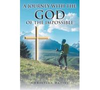 A JOURNEY WITH THE GOD OF THE IMPOSSIBLE