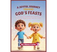 A Joyful Journey Through God's Feasts: A gentle story for Christian kids, showing how the Jewish biblical feasts point us to Jesus.