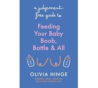 A Judgement-free Guide to Feeding Your Baby: Boob, Bottle & All