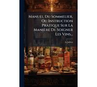 A Jullien Manuel Du Sommelier, Ou Instruction Pratique Sur La Manièr (Tascabile)