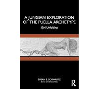 A Jungian Exploration of the Puella Archetype: Girl Unfolding