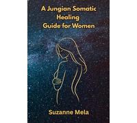 A Jungian Somatic Healing Guide for Women