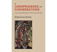 A Jurisprudence of Conversations: Law, Life and Feminism in Post-colonial India