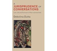 A Jurisprudence of Conversations: Law, Life and Feminism in Post-colonial India
