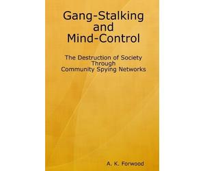 A K Forwood Gang-Stalking and Mind-Control (Tascabile)