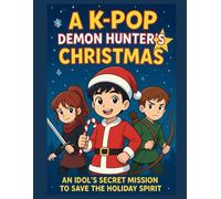 A K-Pop Demon Hunter’s Christmas Story for kids and young teens: An Idol’s Secret Mission to Save the Holiday Spirit