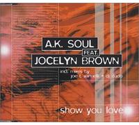 A.K.Soul Feat.Jocelyn Brown - Show You Love