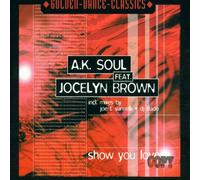 A.K.Soul Feat.Jocelyn Brown - Show You Love