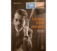 A Kaboul rêvait mon père : André Malraux en Afghanistan