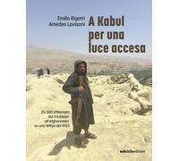 A Kabul per una luce accesa - Rigatti Emilio, Lovisoni Amedeo